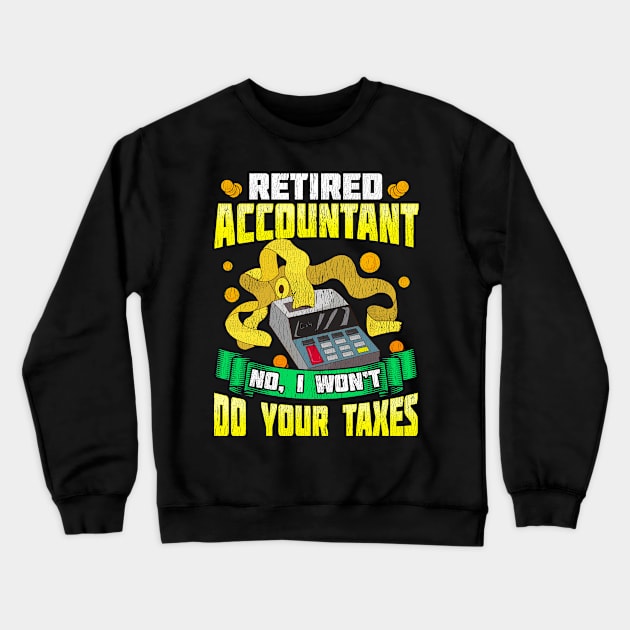 Funny Retired Accountant No I Won't Do Your Taxes Crewneck Sweatshirt by theperfectpresents